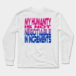 My Humanity is Not Negotiable in Increments (Pink, Purple, Blue) Idium Series Long Sleeve T-Shirt